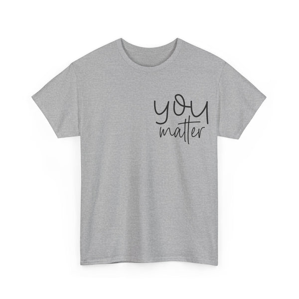 "You Matter" Woman Crewneck T-Shirt: Focus on the Good - Unisex Heavy Cotton Tee