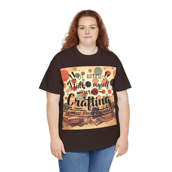 "Of Course I Talk t myself when Crafting" Plus Size Women Heavy Cotton Tee T-Shirt