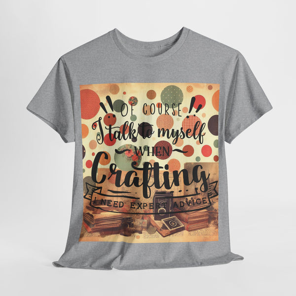 "Of Course I Talk t myself when Crafting" Plus Size Women Heavy Cotton Tee T-Shirt