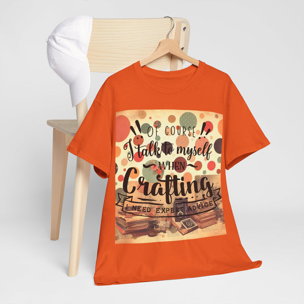 "Of Course I Talk t myself when Crafting" Plus Size Women Heavy Cotton Tee T-Shirt