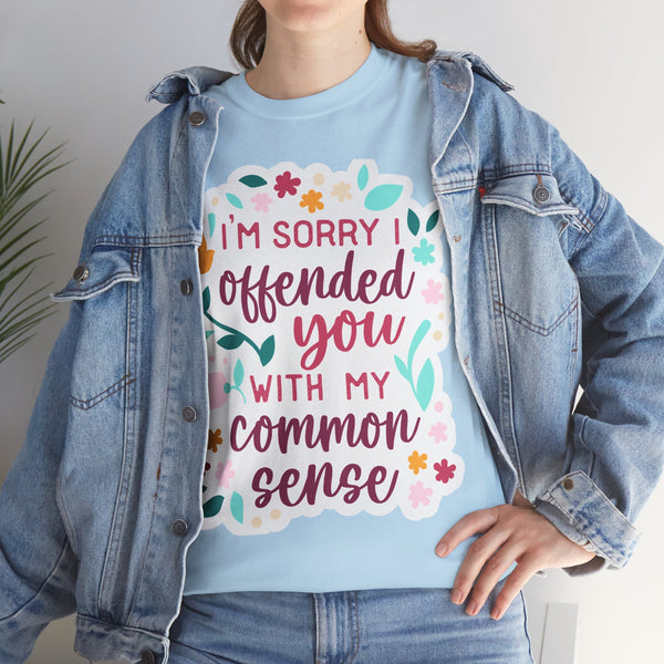 "I am sorry if I offend you with my common sense" Plus Size Women Heavy Cotton Tee T-Shirt