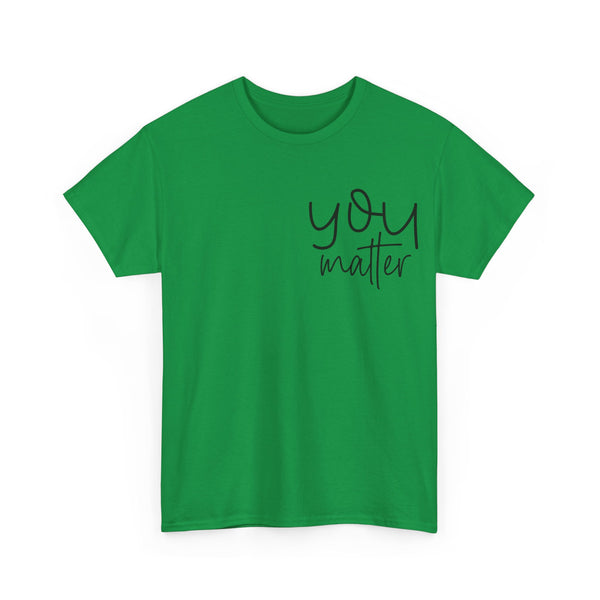 "You Matter" Woman Crewneck T-Shirt: Focus on the Good - Unisex Heavy Cotton Tee