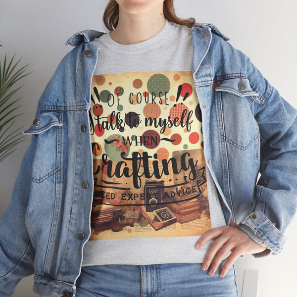 "Of Course I Talk t myself when Crafting" Plus Size Women Heavy Cotton Tee T-Shirt