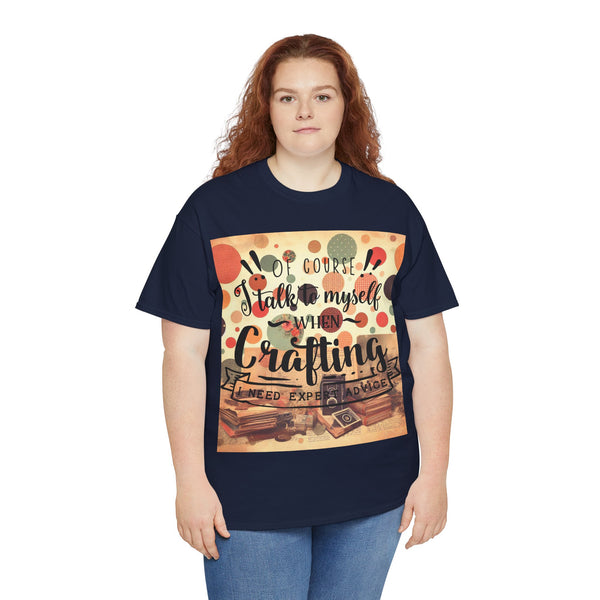 "Of Course I Talk t myself when Crafting" Plus Size Women Heavy Cotton Tee T-Shirt