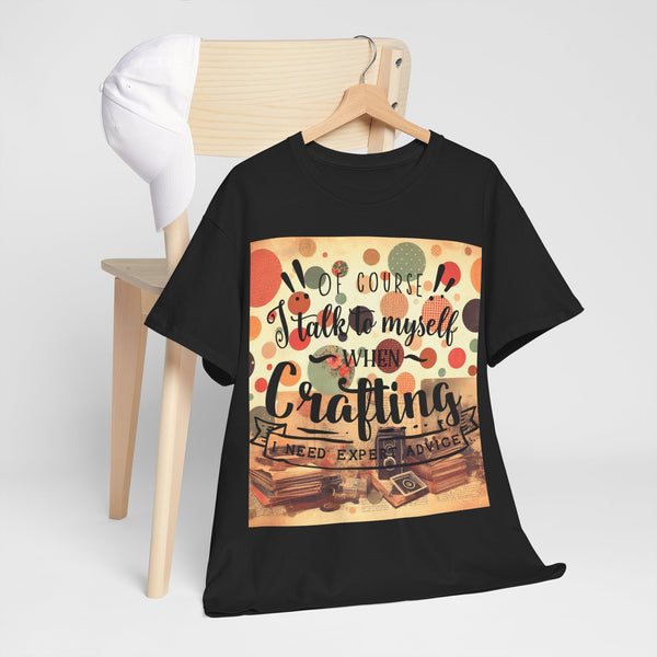 "Of Course I Talk t myself when Crafting" Plus Size Women Heavy Cotton Tee T-Shirt