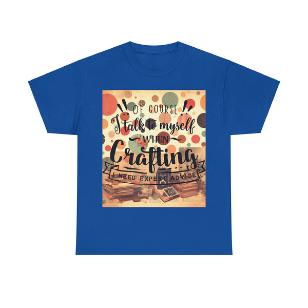 "Of Course I Talk t myself when Crafting" Plus Size Women Heavy Cotton Tee T-Shirt