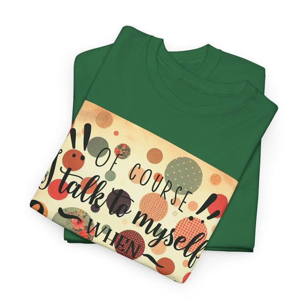 "Of Course I Talk t myself when Crafting" Plus Size Women Heavy Cotton Tee T-Shirt