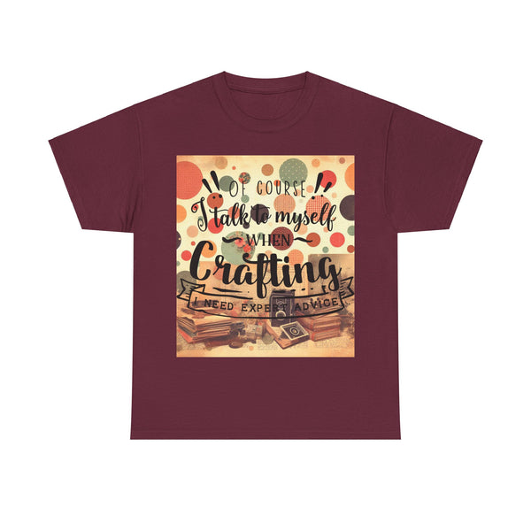 "Of Course I Talk t myself when Crafting" Plus Size Women Heavy Cotton Tee T-Shirt