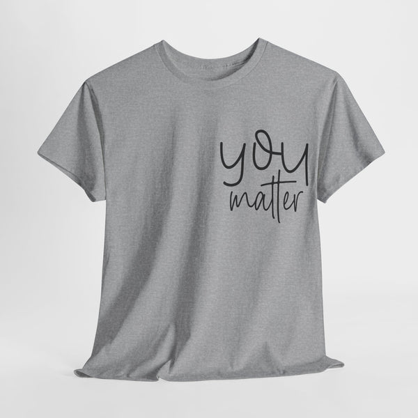 "You Matter" Woman Crewneck T-Shirt: Focus on the Good - Unisex Heavy Cotton Tee