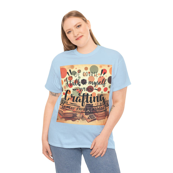 "Of Course I Talk t myself when Crafting" Plus Size Women Heavy Cotton Tee T-Shirt