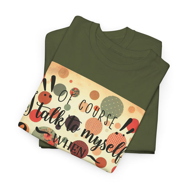 "Of Course I Talk t myself when Crafting" Plus Size Women Heavy Cotton Tee T-Shirt