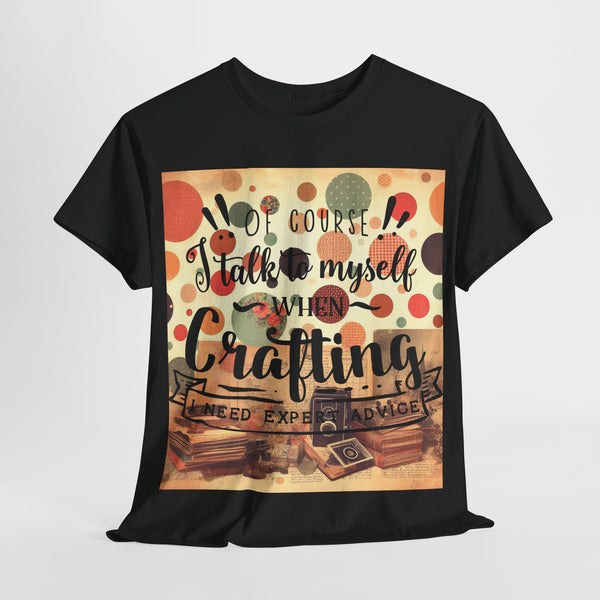 "Of Course I Talk t myself when Crafting" Plus Size Women Heavy Cotton Tee T-Shirt