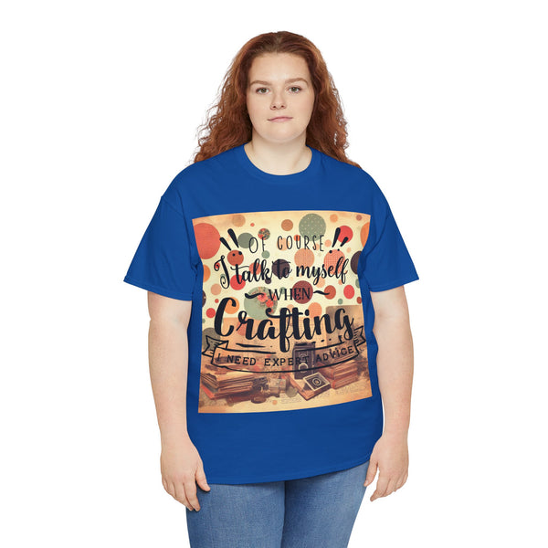 "Of Course I Talk t myself when Crafting" Plus Size Women Heavy Cotton Tee T-Shirt