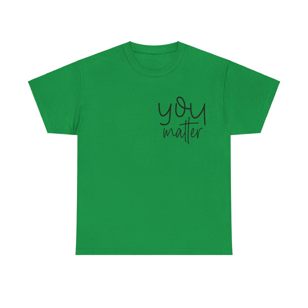 "You Matter" Woman Crewneck T-Shirt: Focus on the Good - Unisex Heavy Cotton Tee