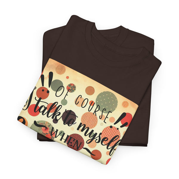 "Of Course I Talk t myself when Crafting" Plus Size Women Heavy Cotton Tee T-Shirt