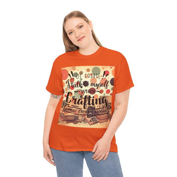 "Of Course I Talk t myself when Crafting" Plus Size Women Heavy Cotton Tee T-Shirt