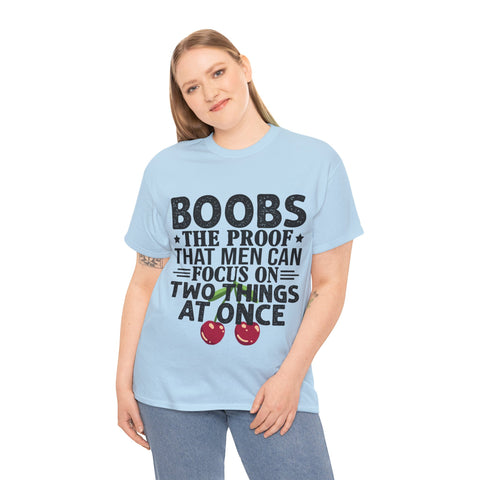 "Boobs the proof that Men Can Focus On Two Things at Once" Plus Size Women Heavy Cotton Tee