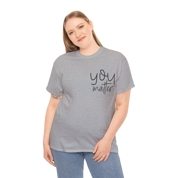 "You Matter" Woman Crewneck T-Shirt: Focus on the Good - Unisex Heavy Cotton Tee