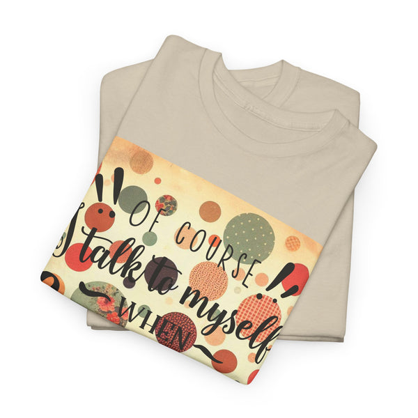 "Of Course I Talk t myself when Crafting" Plus Size Women Heavy Cotton Tee T-Shirt