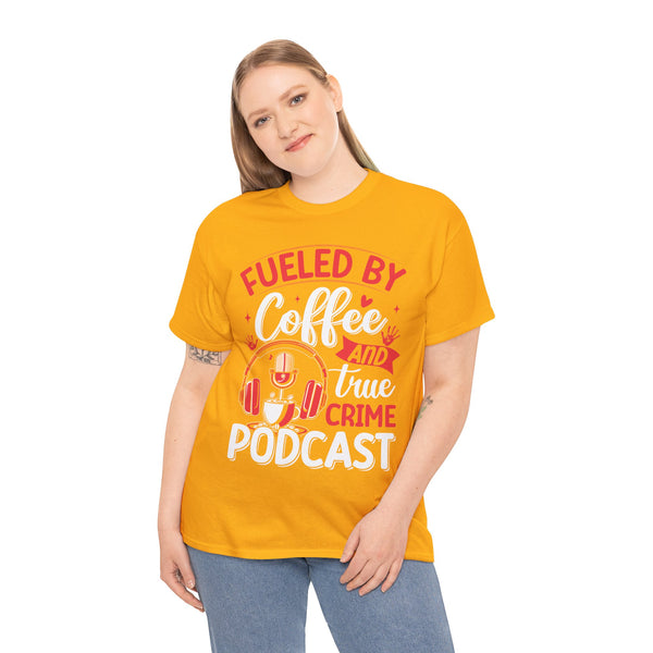 Fueled by Coffee and Podcast Women Heavy Cotton Tee T-Shirt