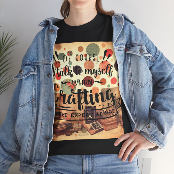 "Of Course I Talk t myself when Crafting" Plus Size Women Heavy Cotton Tee T-Shirt