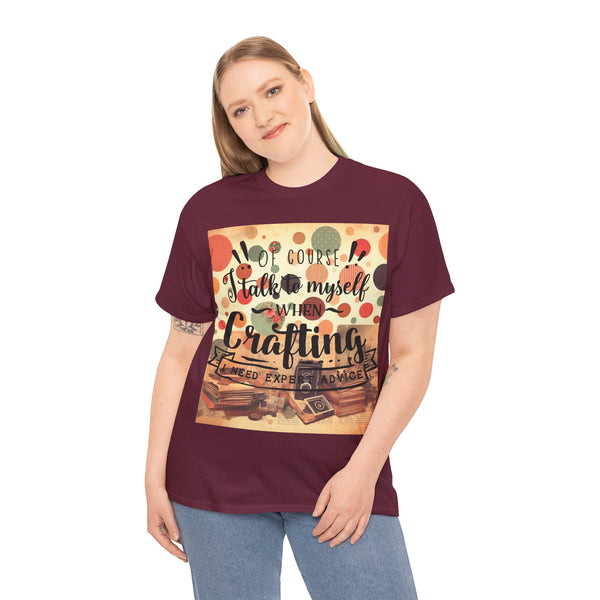 "Of Course I Talk t myself when Crafting" Plus Size Women Heavy Cotton Tee T-Shirt
