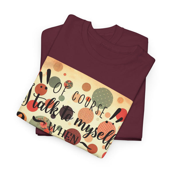 "Of Course I Talk t myself when Crafting" Plus Size Women Heavy Cotton Tee T-Shirt
