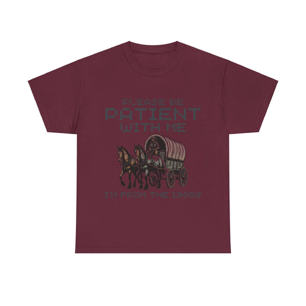 Please Be Patient with Me  I'm From the 1900s Women Heavy Cotton Tee T-Shirt