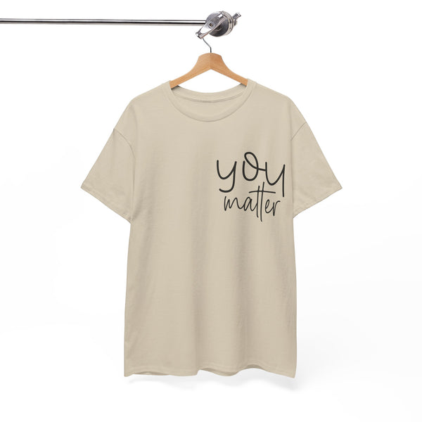 "You Matter" Woman Crewneck T-Shirt: Focus on the Good - Unisex Heavy Cotton Tee