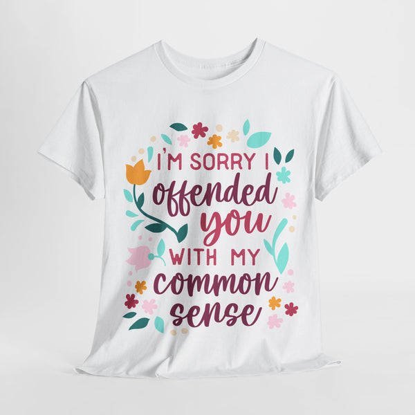 "I am sorry if I offend you with my common sense" Plus Size Women Heavy Cotton Tee T-Shirt