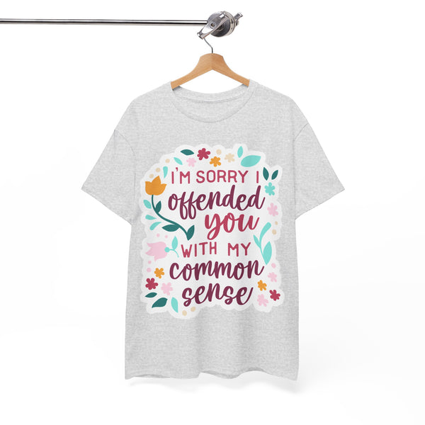 "I am sorry if I offend you with my common sense" Plus Size Women Heavy Cotton Tee T-Shirt