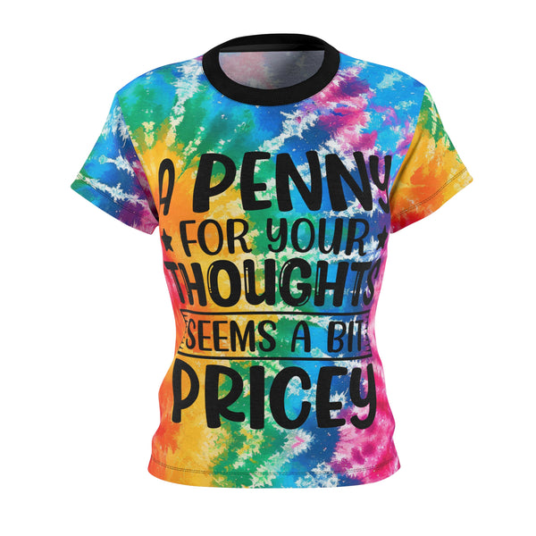 "A Penny For Your Thoughts Seems A bit Pricey" Tie-Dye Women's Cut & Sew Tee T-Shirt