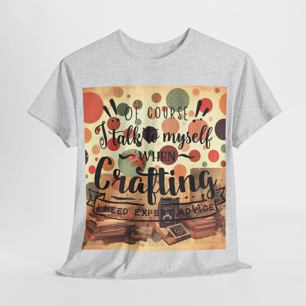 "Of Course I Talk t myself when Crafting" Plus Size Women Heavy Cotton Tee T-Shirt