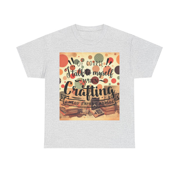 "Of Course I Talk t myself when Crafting" Plus Size Women Heavy Cotton Tee T-Shirt