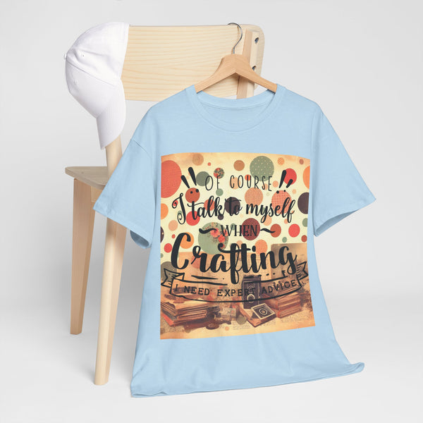 "Of Course I Talk t myself when Crafting" Plus Size Women Heavy Cotton Tee T-Shirt