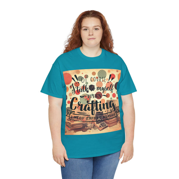 "Of Course I Talk t myself when Crafting" Plus Size Women Heavy Cotton Tee T-Shirt