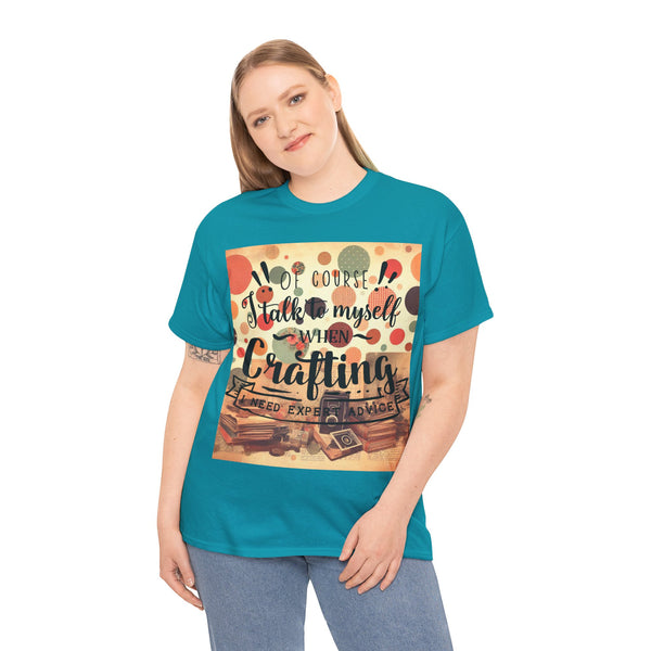 "Of Course I Talk t myself when Crafting" Plus Size Women Heavy Cotton Tee T-Shirt