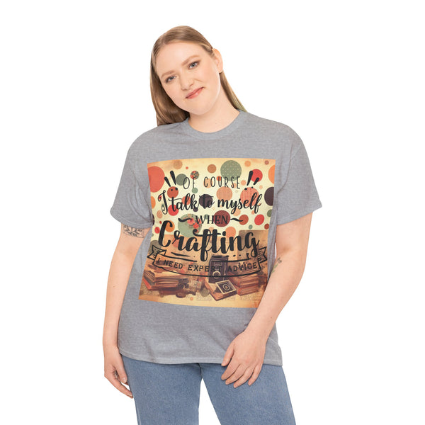 "Of Course I Talk t myself when Crafting" Plus Size Women Heavy Cotton Tee T-Shirt