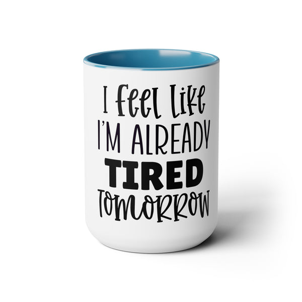 "I fell like I'm Already Tired Tomorrow" Mother's Day Two-Tone Coffee Mugs Cup, 15oz