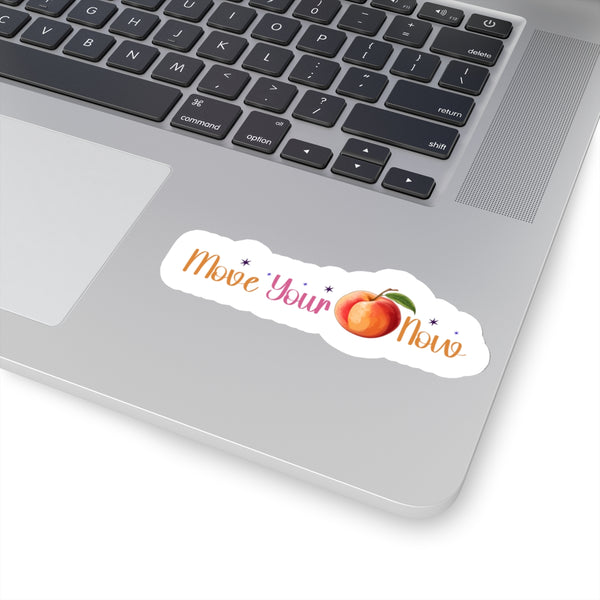 Move Your Peach Now Kiss-Cut Stickers