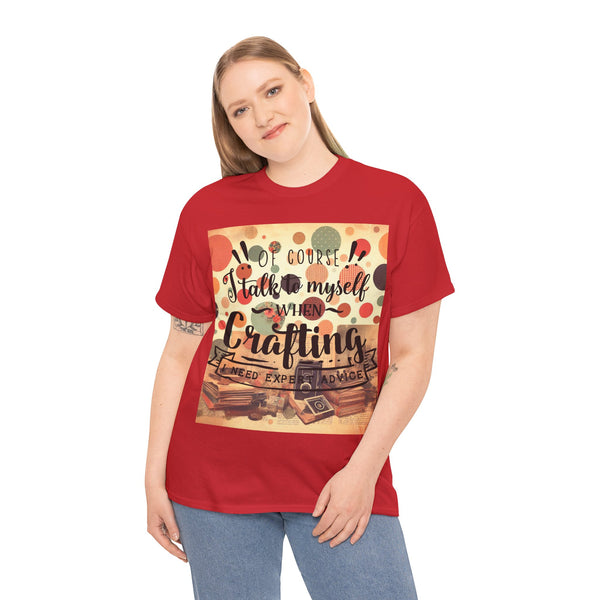 "Of Course I Talk t myself when Crafting" Plus Size Women Heavy Cotton Tee T-Shirt