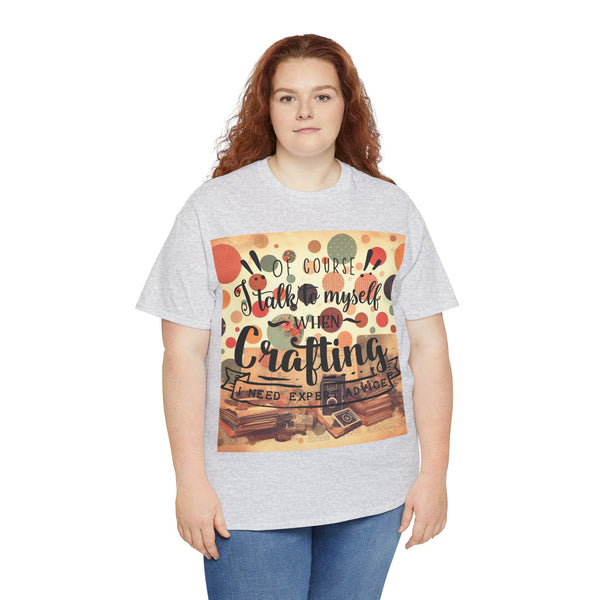"Of Course I Talk t myself when Crafting" Plus Size Women Heavy Cotton Tee T-Shirt