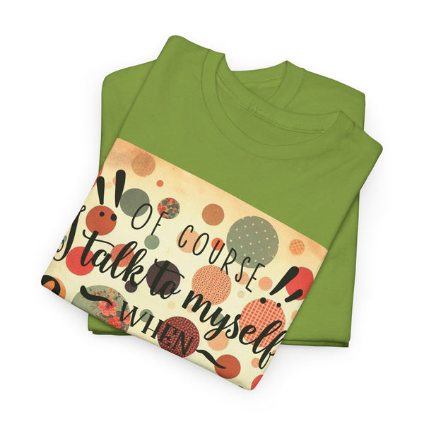 "Of Course I Talk t myself when Crafting" Plus Size Women Heavy Cotton Tee T-Shirt