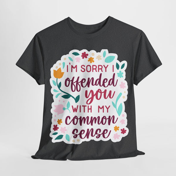 "I am sorry if I offend you with my common sense" Plus Size Women Heavy Cotton Tee T-Shirt
