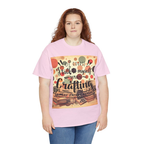 "Of Course I Talk t myself when Crafting" Plus Size Women Heavy Cotton Tee T-Shirt