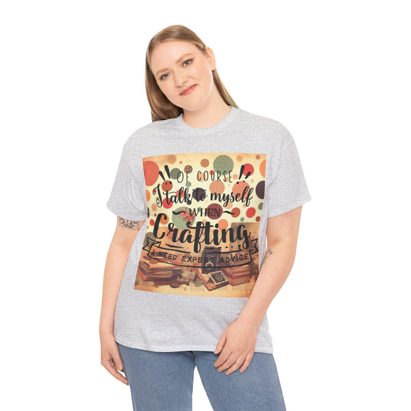 "Of Course I Talk t myself when Crafting" Plus Size Women Heavy Cotton Tee T-Shirt