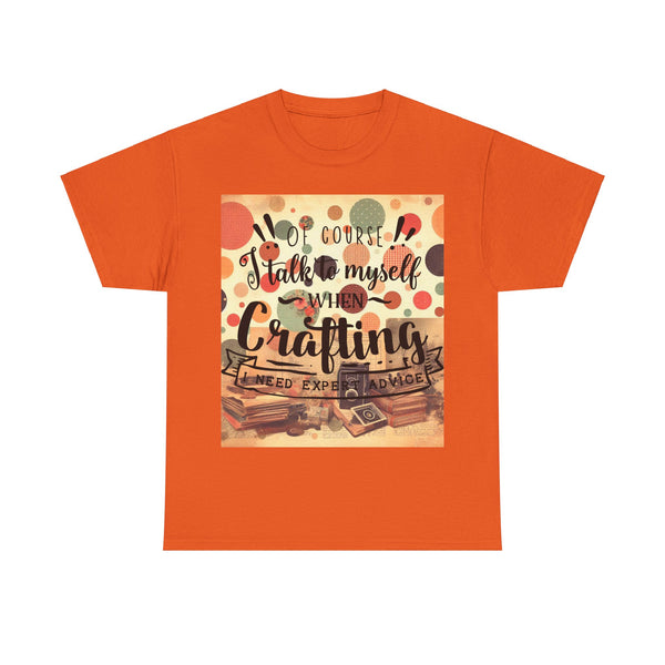 "Of Course I Talk t myself when Crafting" Plus Size Women Heavy Cotton Tee T-Shirt