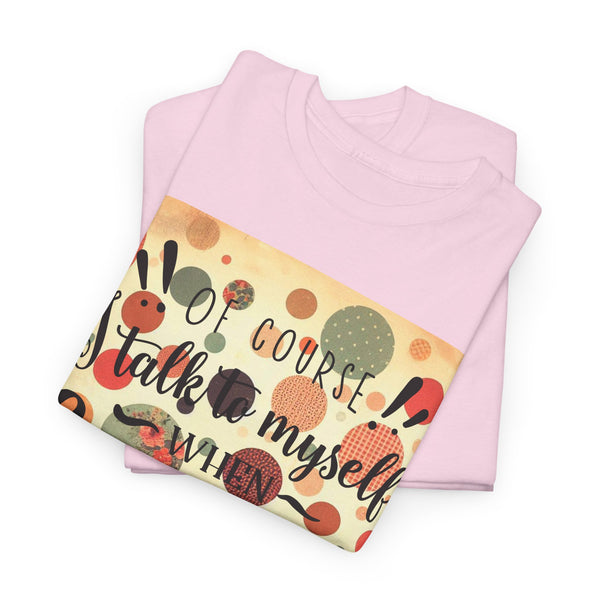 "Of Course I Talk t myself when Crafting" Plus Size Women Heavy Cotton Tee T-Shirt