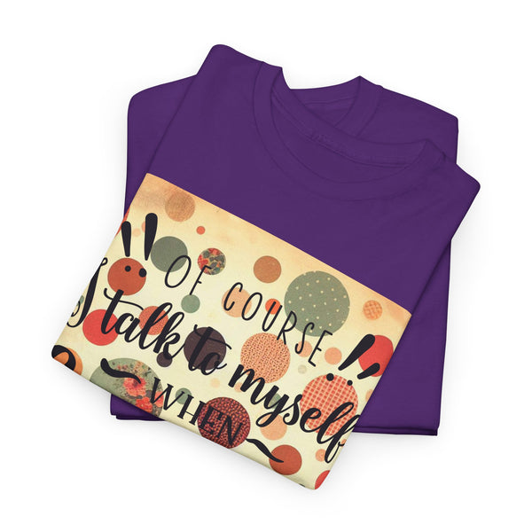 "Of Course I Talk t myself when Crafting" Plus Size Women Heavy Cotton Tee T-Shirt