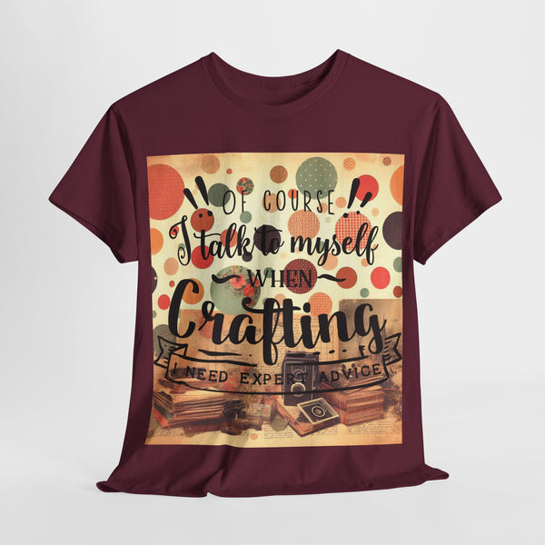"Of Course I Talk t myself when Crafting" Plus Size Women Heavy Cotton Tee T-Shirt